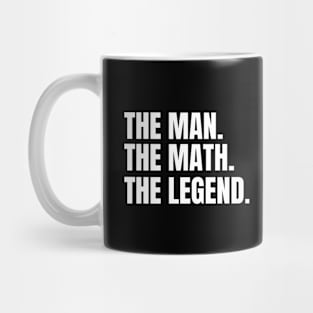 The man, the math, the legend, funny math teacher quote Mug